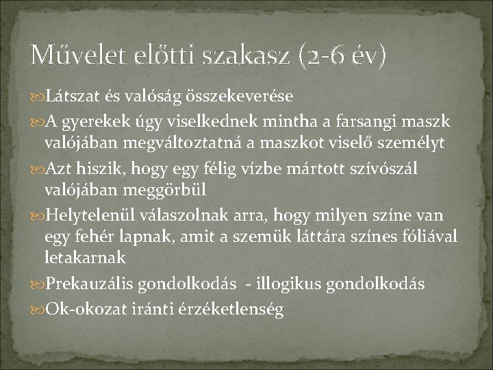 Művelet előtti szakasz (2 -6 év) Látszat és valóság összekeverése A gyerekek úgy viselkednek