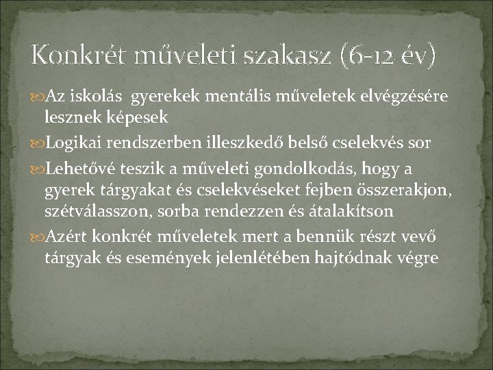 Konkrét műveleti szakasz (6 -12 év) Az iskolás gyerekek mentális műveletek elvégzésére lesznek képesek