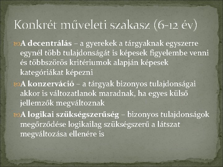 Konkrét műveleti szakasz (6 -12 év) A decentrálás – a gyerekek a tárgyaknak egyszerre