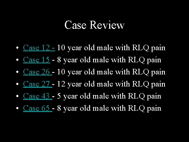 Case Review • • • Case 12 - 10 year old male with RLQ