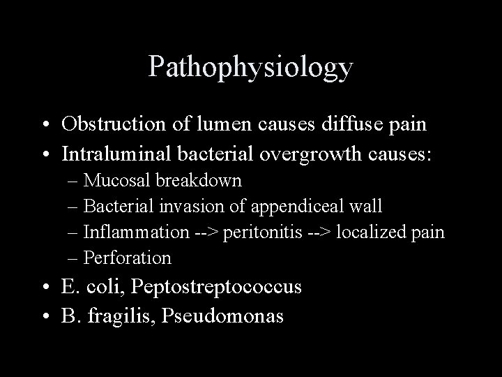Pathophysiology • Obstruction of lumen causes diffuse pain • Intraluminal bacterial overgrowth causes: –