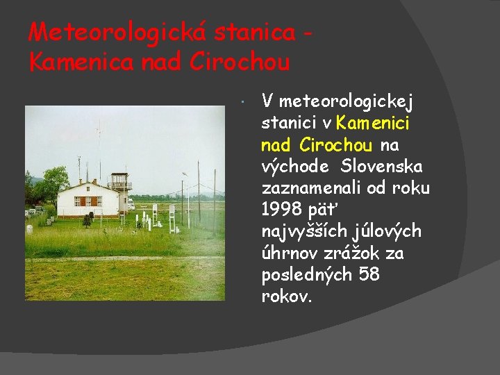Meteorologická stanica Kamenica nad Cirochou V meteorologickej stanici v Kamenici nad Cirochou na východe