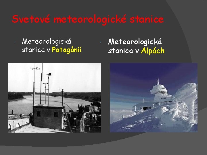 Svetové meteorologické stanice Meteorologická stanica v Patagónii Meteorologická stanica v Alpách 
