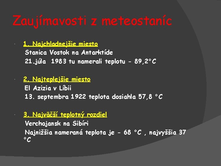 Zaujímavosti z meteostaníc 1. Najchladnejšie miesto Stanica Vostok na Antarktíde 21. júla 1983 tu
