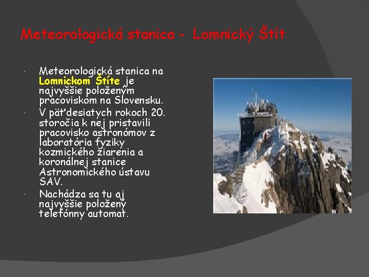 Meteorologická stanica - Lomnický Štít Meteorologická stanica na Lomnickom Štíte je najvyššie položeným pracoviskom