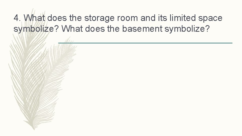 4. What does the storage room and its limited space symbolize? What does the