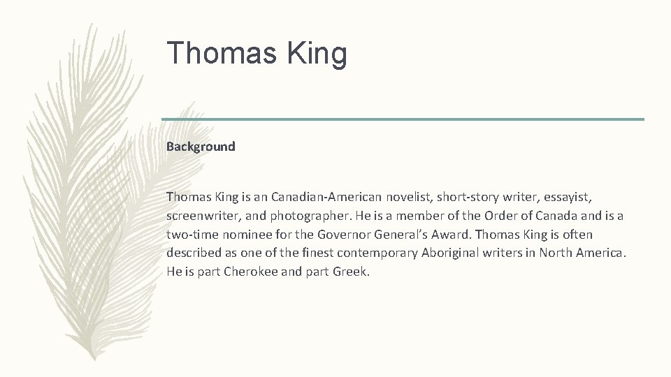 Thomas King Background Thomas King is an Canadian-American novelist, short-story writer, essayist, screenwriter, and