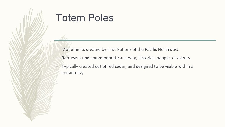 Totem Poles – Monuments created by First Nations of the Pacific Northwest. – Represent