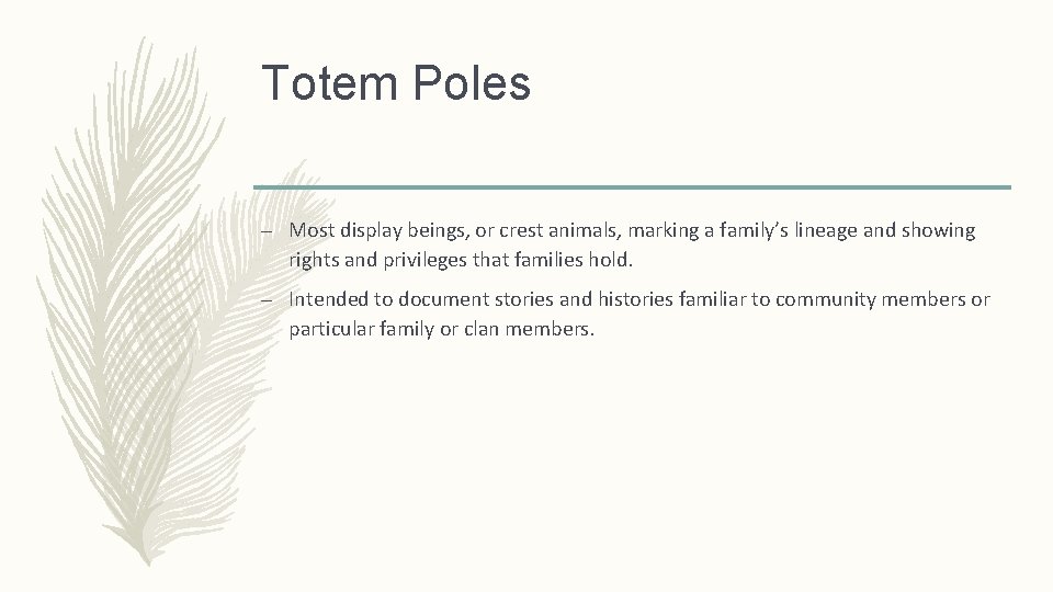 Totem Poles – Most display beings, or crest animals, marking a family’s lineage and
