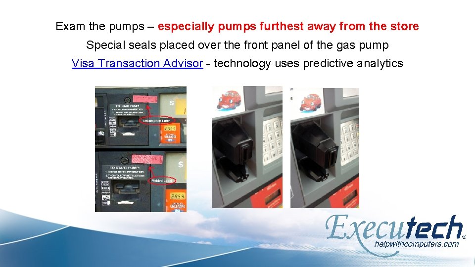 Exam the pumps – especially pumps furthest away from the store Special seals placed