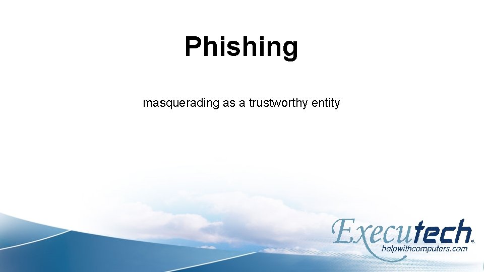Phishing masquerading as a trustworthy entity 