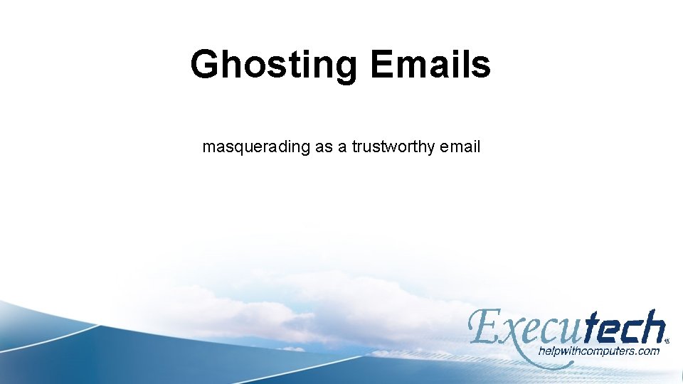 Ghosting Emails masquerading as a trustworthy email 