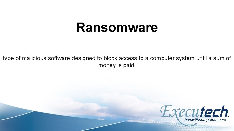 Ransomware type of malicious software designed to block access to a computer system until