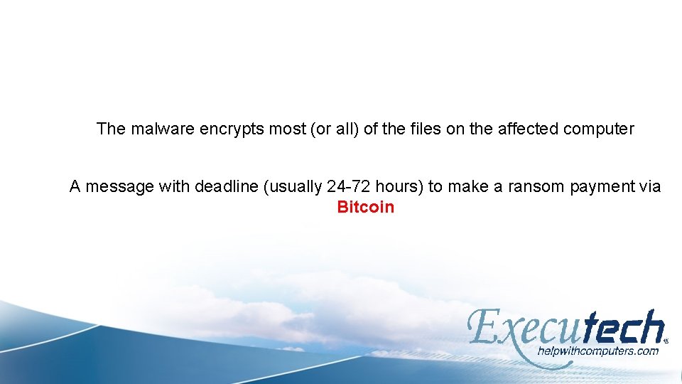 The malware encrypts most (or all) of the files on the affected computer A