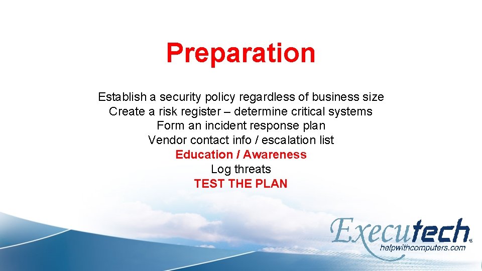 Preparation Establish a security policy regardless of business size Create a risk register –