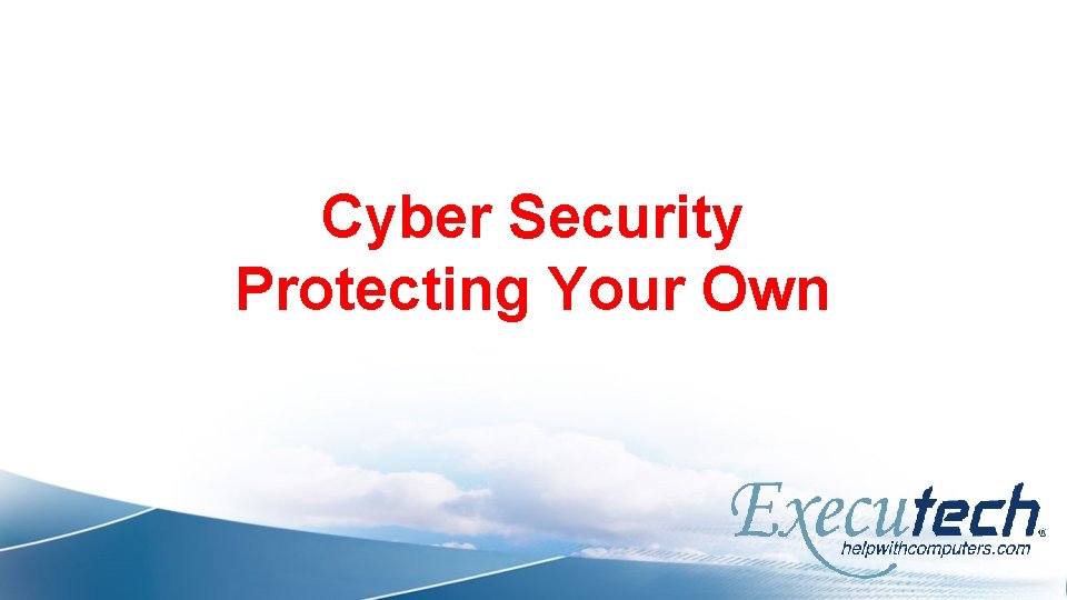 Cyber Security Protecting Your Own 