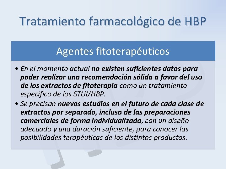 Tratamiento farmacológico de HBP P B H Agentes fitoterapéuticos • En el momento actual