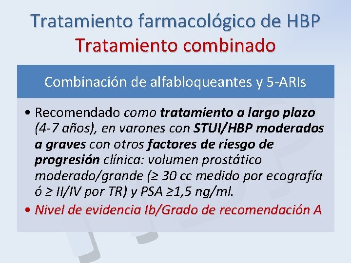 Tratamiento farmacológico de HBP Tratamiento combinado P B H Combinación de alfabloqueantes y 5