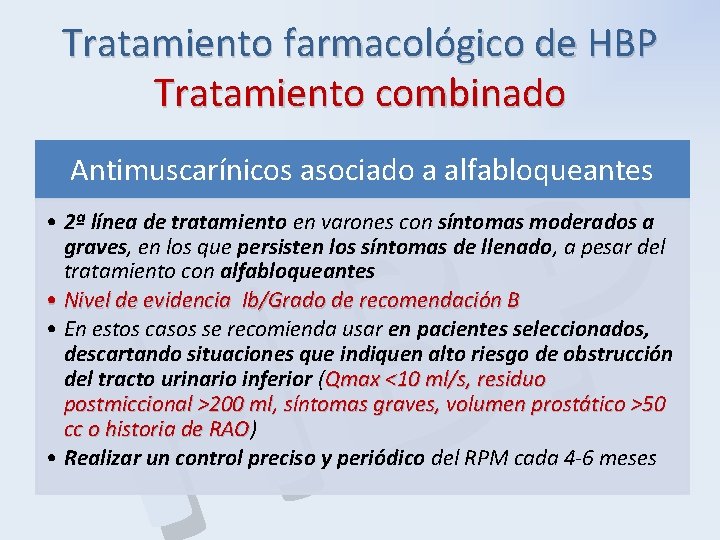 Tratamiento farmacológico de HBP Tratamiento combinado P B H Antimuscarínicos asociado a alfabloqueantes •