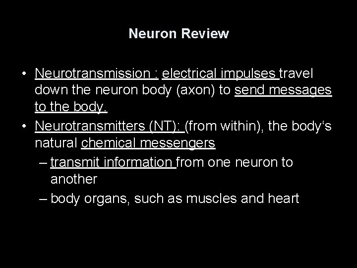 Neuron Review • Neurotransmission : electrical impulses travel down the neuron body (axon) to