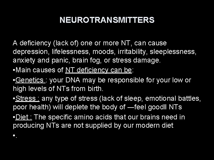 NEUROTRANSMITTERS A deficiency (lack of) one or more NT, can cause depression, lifelessness, moods,