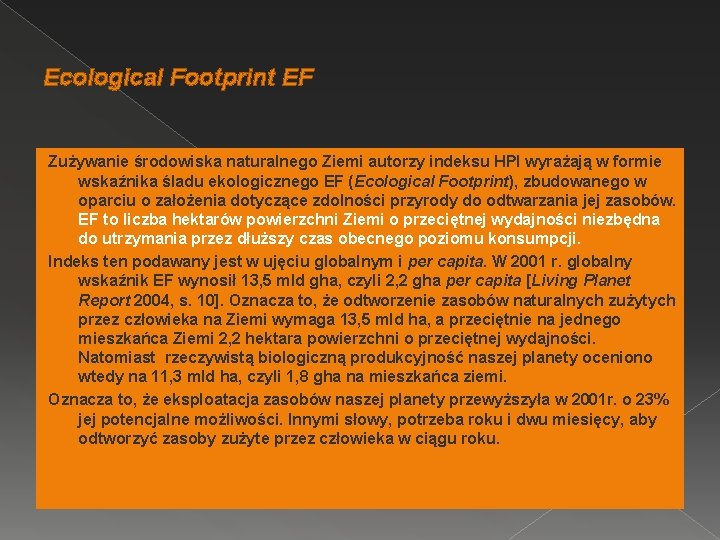 Ecological Footprint EF Zużywanie środowiska naturalnego Ziemi autorzy indeksu HPI wyrażają w formie wskaźnika