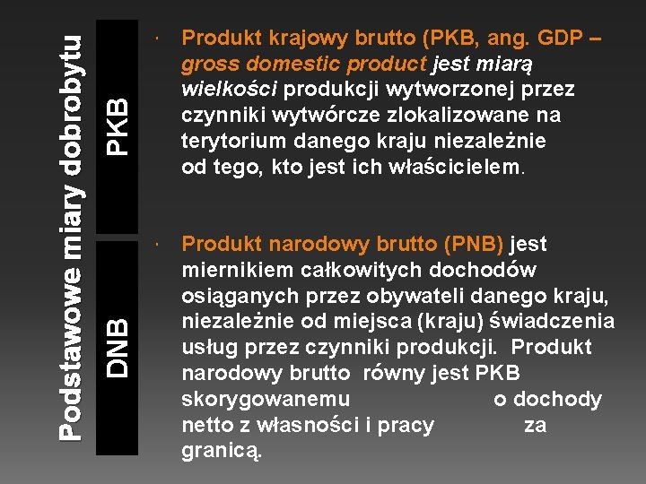 Produkt krajowy brutto (PKB, ang. GDP – gross domestic product jest miarą wielkości produkcji