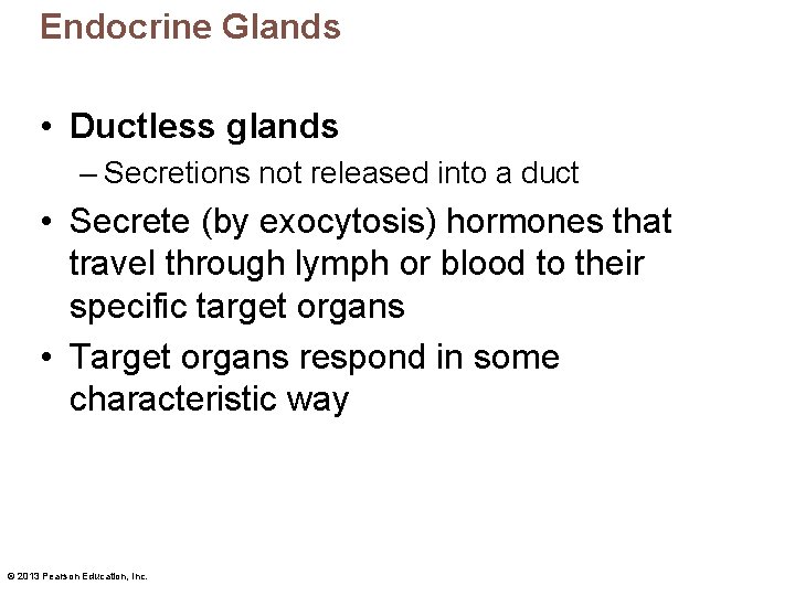 Endocrine Glands • Ductless glands – Secretions not released into a duct • Secrete