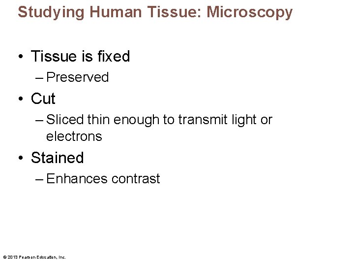 Studying Human Tissue: Microscopy • Tissue is fixed – Preserved • Cut – Sliced
