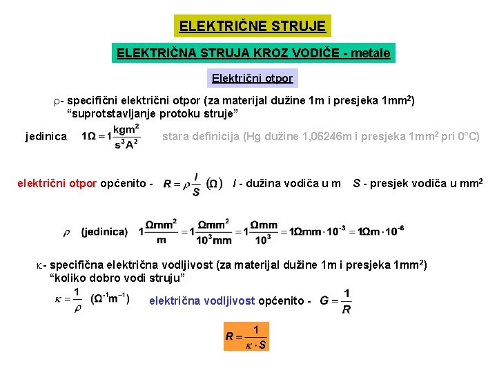 ELEKTRIČNE STRUJE ELEKTRIČNA STRUJA KROZ VODIČE - metale Električni otpor r- specifični električni otpor