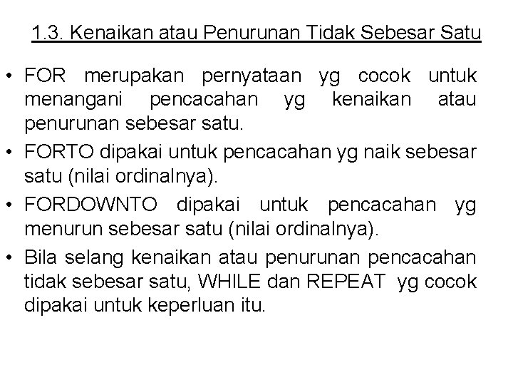 1. 3. Kenaikan atau Penurunan Tidak Sebesar Satu • FOR merupakan pernyataan yg cocok