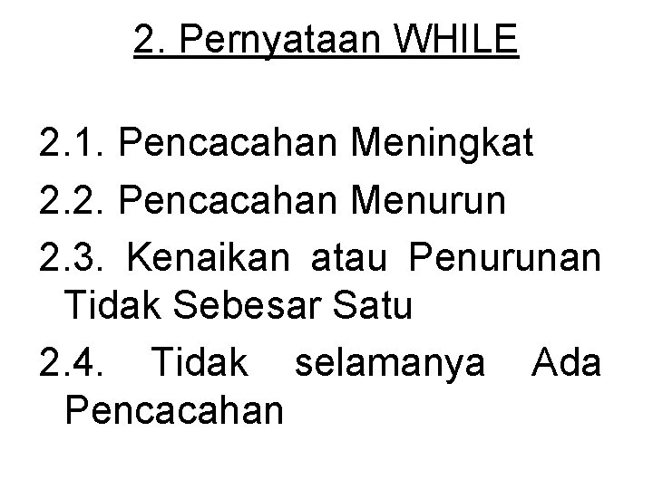 2. Pernyataan WHILE 2. 1. Pencacahan Meningkat 2. 2. Pencacahan Menurun 2. 3. Kenaikan