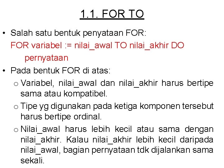 1. 1. FOR TO • Salah satu bentuk penyataan FOR: FOR variabel : =
