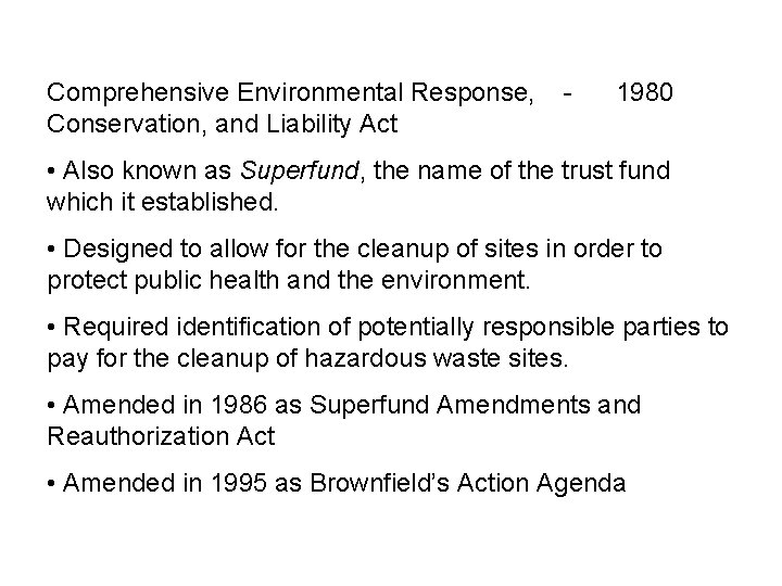 Comprehensive Environmental Response, Conservation, and Liability Act - 1980 • Also known as Superfund,