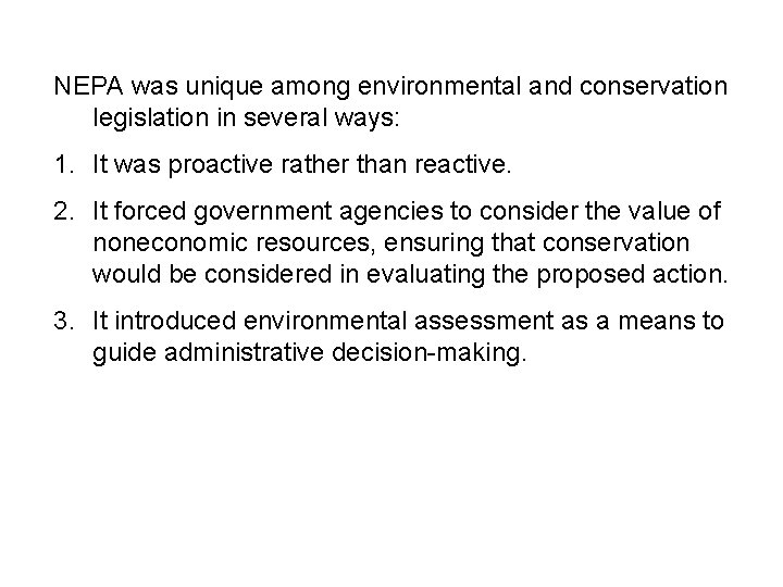 NEPA was unique among environmental and conservation legislation in several ways: 1. It was
