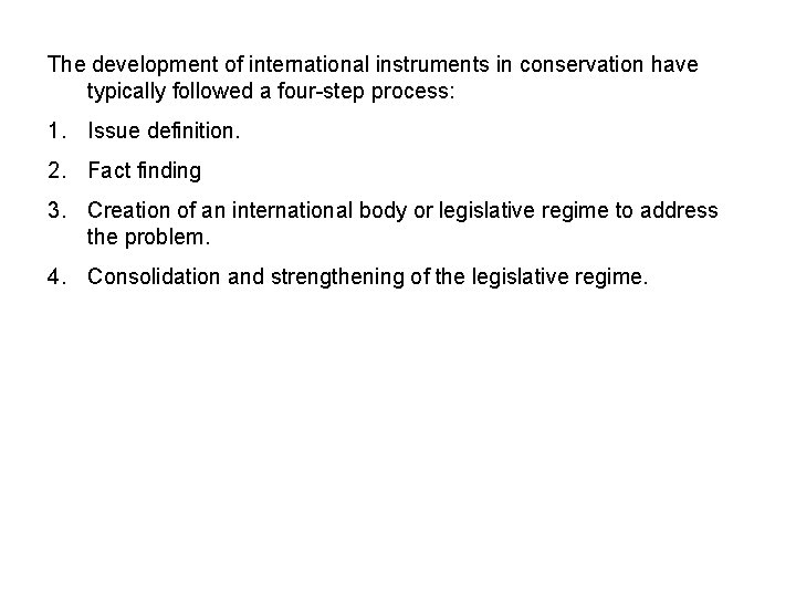 The development of international instruments in conservation have typically followed a four-step process: 1.