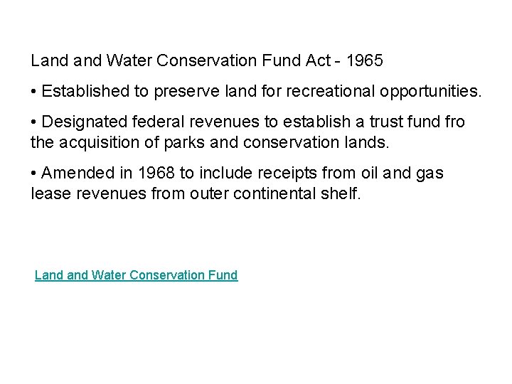 Land Water Conservation Fund Act - 1965 • Established to preserve land for recreational