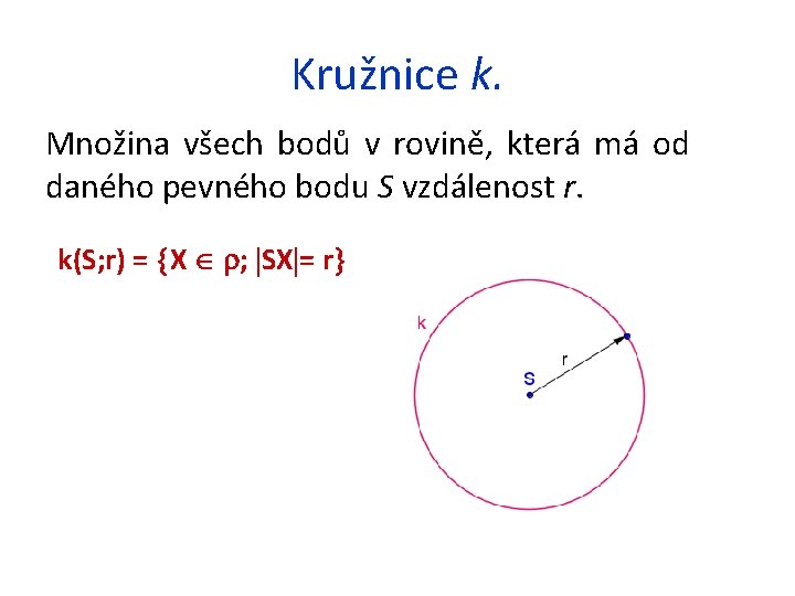 Kružnice k. Množina všech bodů v rovině, která má od daného pevného bodu S