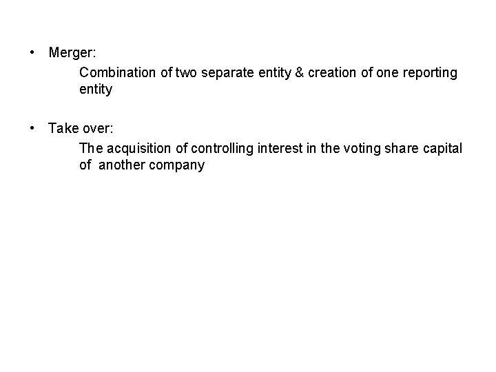  • Merger: Combination of two separate entity & creation of one reporting entity