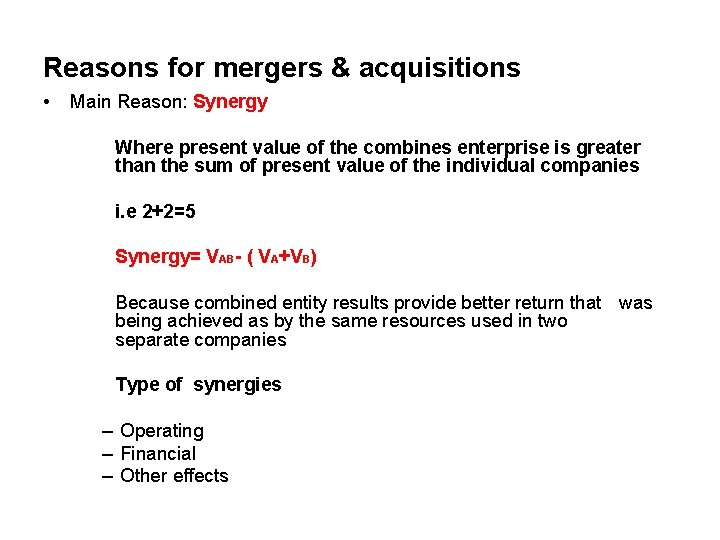 Reasons for mergers & acquisitions • Main Reason: Synergy Where present value of the
