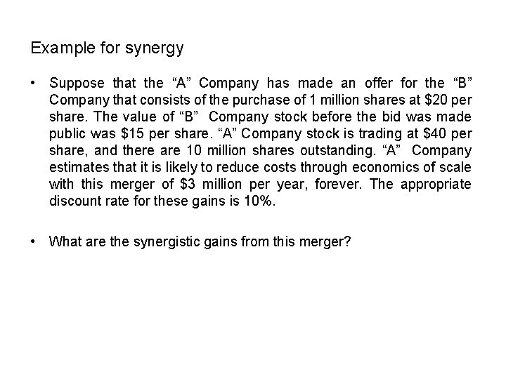 Example for synergy • Suppose that the “A” Company has made an offer for