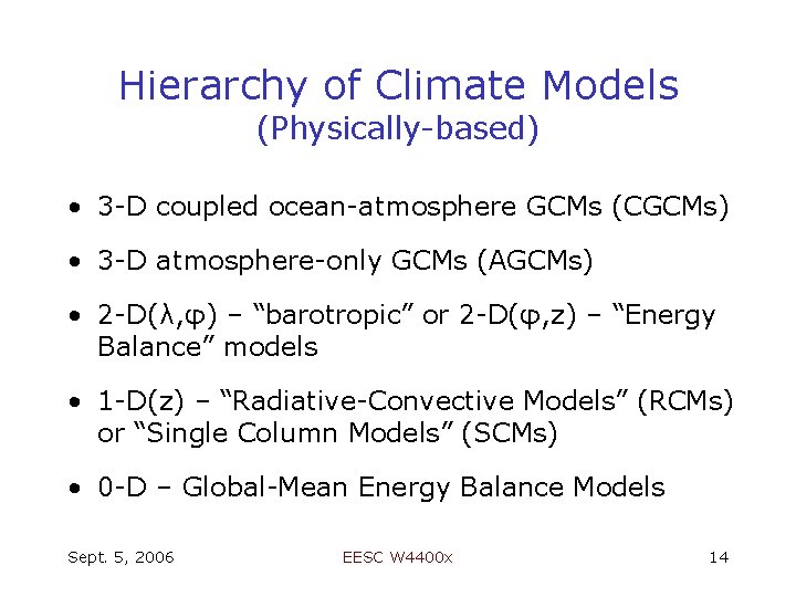 Hierarchy of Climate Models (Physically-based) • 3 -D coupled ocean-atmosphere GCMs (CGCMs) • 3