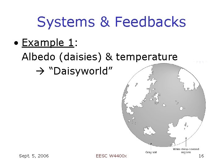Systems & Feedbacks • Example 1: Albedo (daisies) & temperature “Daisyworld” Sept. 5, 2006