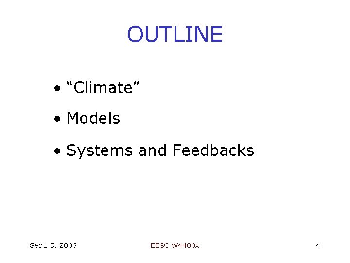 OUTLINE • “Climate” • Models • Systems and Feedbacks Sept. 5, 2006 EESC W