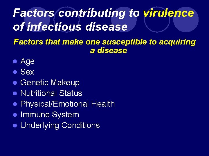Factors contributing to virulence of infectious disease Factors that make one susceptible to acquiring