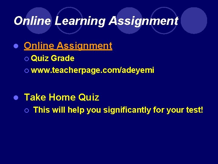 Online Learning Assignment l Online Assignment ¡ Quiz Grade ¡ www. teacherpage. com/adeyemi l