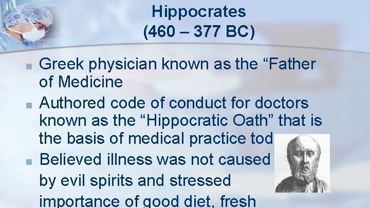 Hippocrates (460 – 377 BC) ■ ■ ■ Greek physician known as the “Father