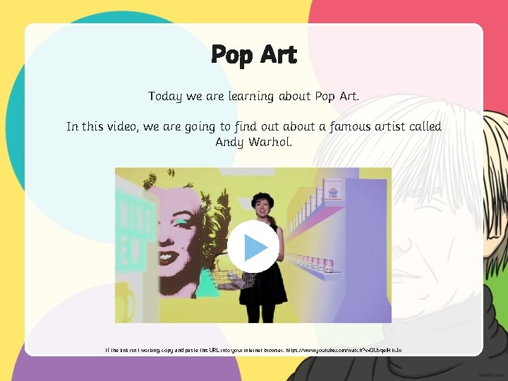 Pop Art Today we are learning about Pop Art. In this video, we are