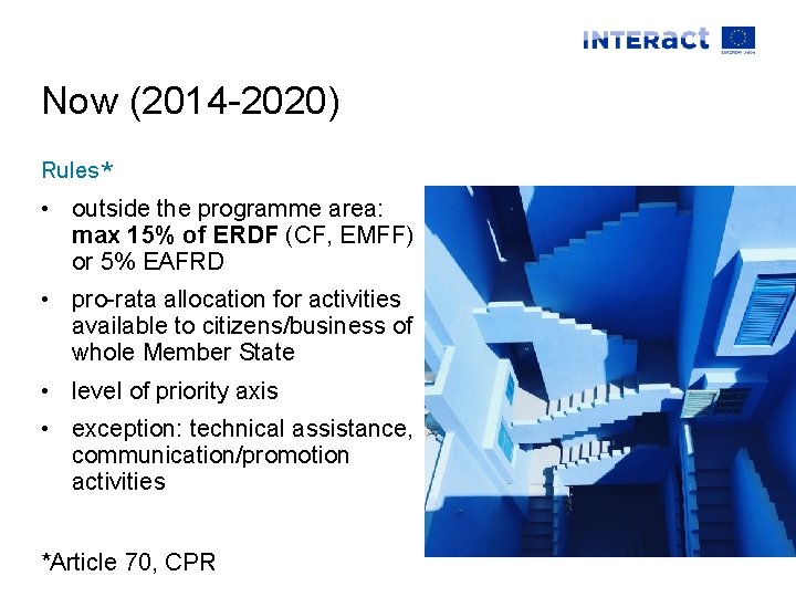 Now (2014 -2020) Rules* • outside the programme area: max 15% of ERDF (CF,