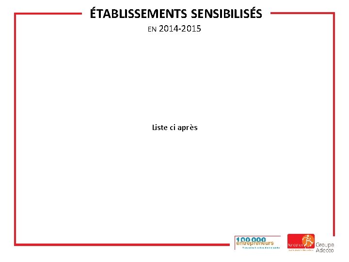  ÉTABLISSEMENTS SENSIBILISÉS EN 2014 -2015 Liste ci après 